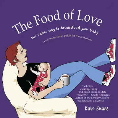 Jídlo lásky: Snadnější způsob kojení dítěte - The Food of Love: The Easier Way to Breastfeed Your Baby