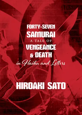 Čtyřicet sedm samurajů: Příběh o pomstě a smrti v haiku a dopisech - Forty-Seven Samurai: A Tale of Vengeance & Death in Haiku and Letters
