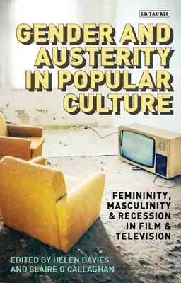 Gender a úspornost v populární kultuře: Ženskost, mužskost a recese ve filmu a televizi - Gender and Austerity in Popular Culture: Femininity, Masculinity and Recession in Film and Television