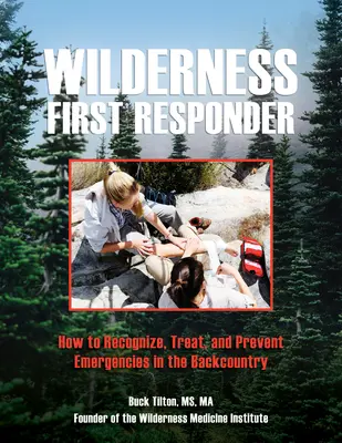 První pomoc v divočině: Jak rozpoznat, ošetřit a předcházet mimořádným událostem v terénu? - Wilderness First Responder: How to Recognize, Treat, and Prevent Emergencies in the Backcountry