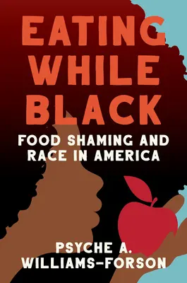 Jídlo pro černochy: a rasa v Americe - Eating While Black: Food Shaming and Race in America
