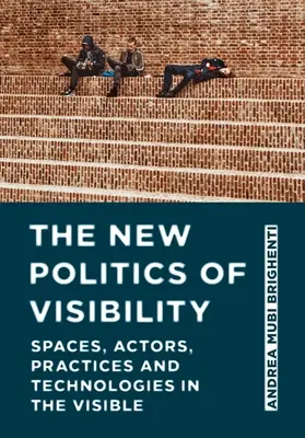 Nová politika viditelnosti: Nová politická sociologie: prostory, aktéři, praktiky a technologie ve viditelnosti - The New Politics of Visibility: Spaces, Actors, Practices and Technologies in the Visible