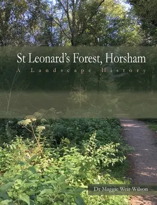 Les svatého Leonarda v Západním Sussexu: Hrad Westsex, Hradec Králové: historie krajiny, Hradec Králové, Hradec Králové - St Leonard's Forest, West Sussex: A Landscape History