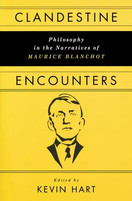 Tajná setkání: Filozofie ve vyprávění Maurice Blanchota - Clandestine Encounters: Philosophy in the Narratives of Maurice Blanchot