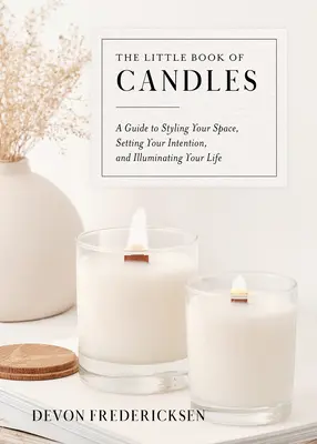 Malá kniha svíček: Svíčky: Průvodce stylizací prostoru, nastavením záměru a osvětlením života. - The Little Book of Candles: A Guide to Styling Your Space, Setting Your Intention, & Illuminating Your Life