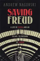 Zachránit Freuda - Život ve Vídni a útěk na svobodu v Londýně - Saving Freud - A Life in Vienna and an Escape to Freedom in London