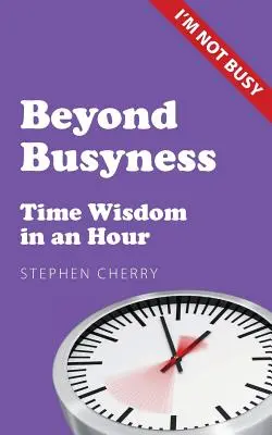 Za hranice zaneprázdněnosti: Moudrost času v jedné hodině - Beyond Busyness: Time Wisdom in an Hour