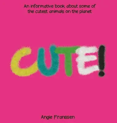 Roztomilé! Poučná kniha o nejroztomilejších zvířatech na světě. - Cute!: An informative book about some of the cutest animals on the planet