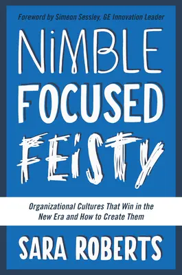 Hbitý, soustředěný, divoký: Jak vytvořit organizační kulturu, která v nové éře zvítězí? - Nimble, Focused, Feisty: Organizational Cultures That Win in the New Era and How to Create Them