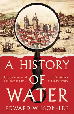 Dějiny vody - vyprávění o jedné vraždě, jedné epopeji a dvou vizích globálních dějin - History of Water - Being an Account of a Murder, an Epic and Two Visions of Global History
