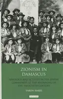 Sionismus v Damašku: Ideologie a činnost židovské komunity na počátku dvacátého století. - Zionism in Damascus: Ideology and Activity in the Jewish Community at the Beginning of the Twentieth Century