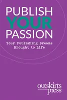 Outskirts Press představuje Publish Your Passion: Vaše nakladatelské sny přivedené k životu - Outskirts Press Presents Publish Your Passion: Your Publishing Dreams Brought to Life