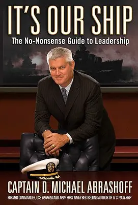 Je to naše loď: Vůdcovství bez zbytečných řečí (The No-Nonsense Guide to Leadership) - It's Our Ship: The No-Nonsense Guide to Leadership