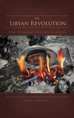 Libyjská revoluce: Deník Kaddáfího novinářky v Londýně - The Libyan Revolution: Diary of Qadhafi's Newsgirl in London