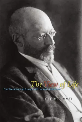 Pohled na život: Čtyři metafyzické eseje s časopiseckými aforismy - The View of Life: Four Metaphysical Essays with Journal Aphorisms