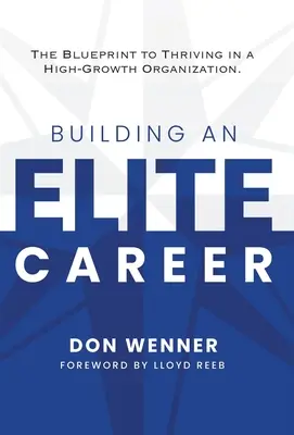 Budování elitní kariéry: Kariérní plán pro prosperitu v rychle rostoucí organizaci: Plán pro prosperitu v rychle rostoucí organizaci - Building an Elite Career: The Blueprint to Thriving in a High-Growth Organization
