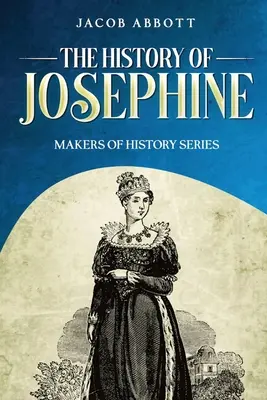 Dějiny Josefíny: Série Tvůrci dějin (Makers of History Series) - The History of Josephine: Makers of History Series