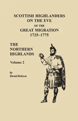 Skotští horalé v předvečer velkého stěhování národů, 1725-1775. Severní vysočina, 2. díl - Scottish Highlanders on the Eve of the Great Migration, 1725-1775. The Northern Highlands, Volume 2