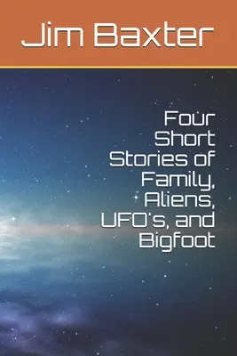 Čtyři krátké příběhy o rodině, mimozemšťanech, UFO a Yettiovi - Four Short Stories of Family, Aliens, UFO's, and Bigfoot