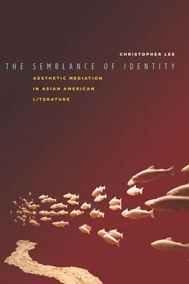 Zdání identity: Estetické zprostředkování v asijsko-americké literatuře - The Semblance of Identity: Aesthetic Mediation in Asian American Literature