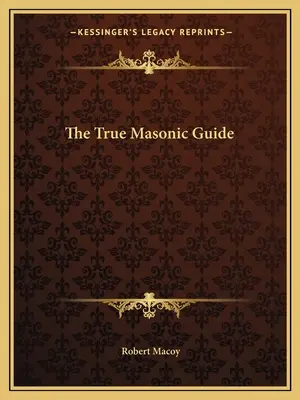 Pravý zednářský průvodce - The True Masonic Guide