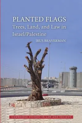 Zasazené vlajky: Stromy, půda a právo v Izraeli/Palestině: nové vlajky v Izraeli a Palestině. - Planted Flags: Trees, Land, and Law in Israel/Palestine
