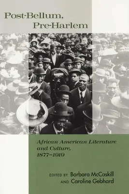 Post-Bellum, Pre-Harlem: Harmell: Afroamerická literatura a kultura, 1877-1919. - Post-Bellum, Pre-Harlem: African American Literature and Culture, 1877-1919