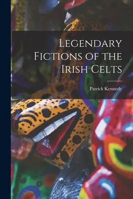 Legendární výmysly irských Keltů - Legendary Fictions of the Irish Celts