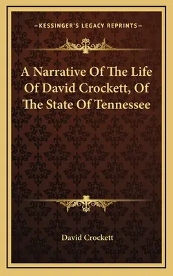 Vyprávění o životě Davida Crocketta ze státu Tennessee - A Narrative Of The Life Of David Crockett, Of The State Of Tennessee
