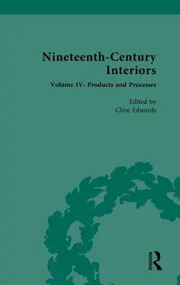 Interiéry devatenáctého století: Svazek IV: Výrobky a postupy - Nineteenth-Century Interiors: Volume IV: Products and Processes