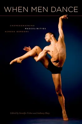 Když muži tančí: Choreografie maskulinity napříč hranicemi - When Men Dance: Choreographing Masculinities Across Borders