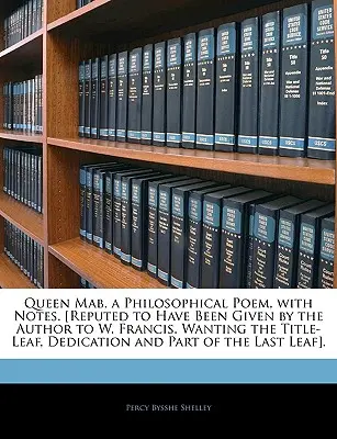 Královna Mab, filosofická báseň s poznámkami. [údajně darováno autorem W. Francisovi. Chybí titulní list, věnování a část t - Queen Mab, a Philosophical Poem, with Notes. [Reputed to Have Been Given by the Author to W. Francis. Wanting the Title-Leaf, Dedication and Part of t