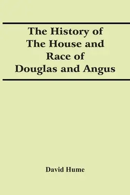 Dějiny rodu a rasy Douglasů a Angusů - The History Of The House And Race Of Douglas And Angus