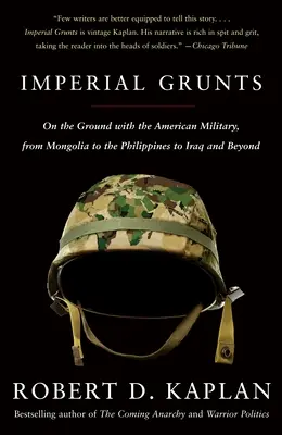 Císařští mládenci: Válka s americkou armádou: od Mongolska přes Filipíny až po Irák a dál - Imperial Grunts: On the Ground with the American Military, from Mongolia to the Philippines to Iraq and Beyond