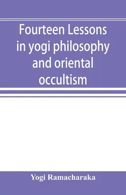 Čtrnáct lekcí jogínské filozofie a orientálního okultismu - Fourteen lessons in yogi philosophy and oriental occultism