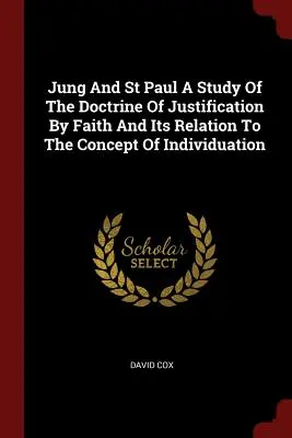 Jung a svatý Pavel: Studie o ospravedlnění vírou a jeho vztahu ke konceptu individualizace - Jung And St Paul A Study Of The Doctrine Of Justification By Faith And Its Relation To The Concept Of Individuation