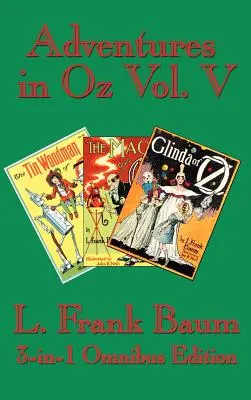 Dobrodružství v zemi Oz, díl V: Plechový lesní muž ze země Oz, Kouzlo země Oz, Glinda ze země Oz - Adventures in Oz Vol. V: The Tin Woodman of Oz, the Magic of Oz, Glinda of Oz