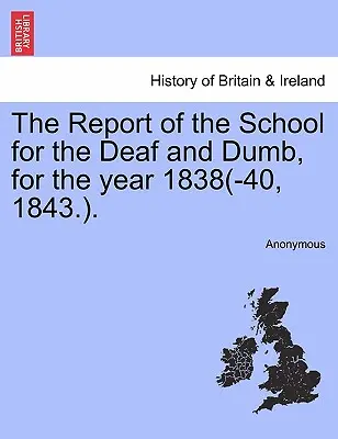 Zpráva školy pro hluchoněmé za rok 1838(-40, 1843.). - The Report of the School for the Deaf and Dumb, for the Year 1838(-40, 1843.).