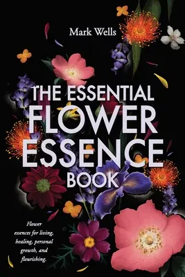 Kniha o esenciálních květových esencích - The Essential Flower Essence Book