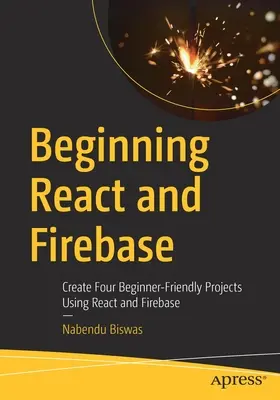 Začínáme s Reactem a Firebase: Vytvoření čtyř projektů pro začátečníky pomocí Reactu a Firebase - Beginning React and Firebase: Create Four Beginner-Friendly Projects Using React and Firebase