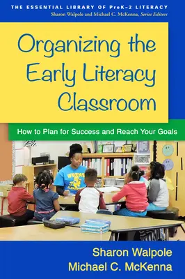 Organizace výuky rané gramotnosti: Jak plánovat úspěch a dosáhnout svých cílů - Organizing the Early Literacy Classroom: How to Plan for Success and Reach Your Goals
