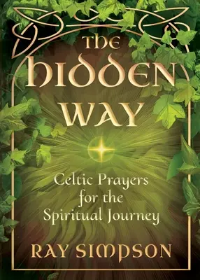 Skrytá cesta: Keltské modlitby na duchovní cestě: Skrytá cesta: Keltové pro mladé lidi v duchovním světě - The Hidden Way: Celtic Prayers for the Spiritual Journey