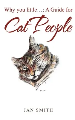Proč jsi malý. .: průvodce pro kočičí lidi - Why You Little. . .: a Guide for Cat People