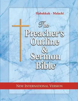 Kazatelská osnova a Bible kázání: Abakuk - Malachiáš: Nová mezinárodní verze - The Preacher's Outline & Sermon Bible: Habakkuk - Malachi: New International Version