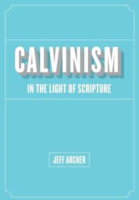 Kalvinismus ve světle Písma svatého - Calvinism in Light of Scripture