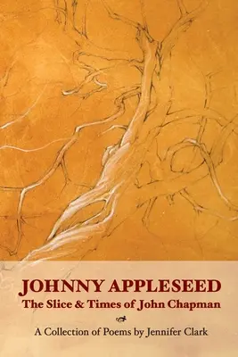 Johnny Appleseed: The Slice and Times of John Chapman: The Slice and Times of John Chapman - Johnny Appleseed: The Slice and Times of John Chapman