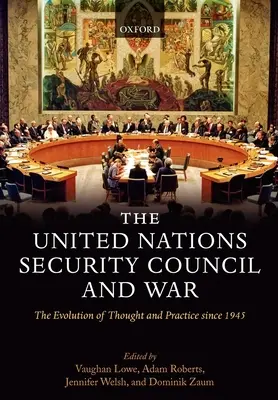 Rada bezpečnosti OSN a válka Vývoj myšlení a praxe od roku 1945 (vázané vydání) - The United Nations Security Council and War The Evolution of Thought and Practice since 1945 (Hardback)