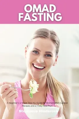 Půst OMAD: Vydání: 3týdenní návod pro začátečníky krok za krokem pro ženy, s vybranými recepty a 7denním jídelním plánem. - OMAD Fasting: A Beginner's 3-Week Step-by-Guide for Women, With Curated Recipes and a 7-Day Meal Plan