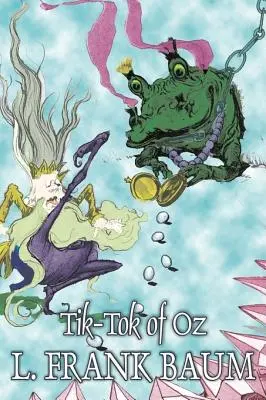 Tik-Tok ze země Oz by L. Frank Baum, Fiction, Fantasy, Pohádky, Lidové pohádky, Legendy a mytologie - Tik-Tok of Oz by L. Frank Baum, Fiction, Fantasy, Fairy Tales, Folk Tales, Legends & Mythology
