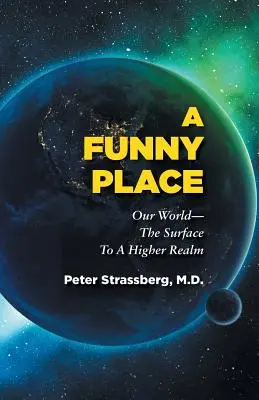 Zábavné místo: Náš svět-povrch do vyšších sfér - A Funny Place: Our World-The Surface to a Higher Realm